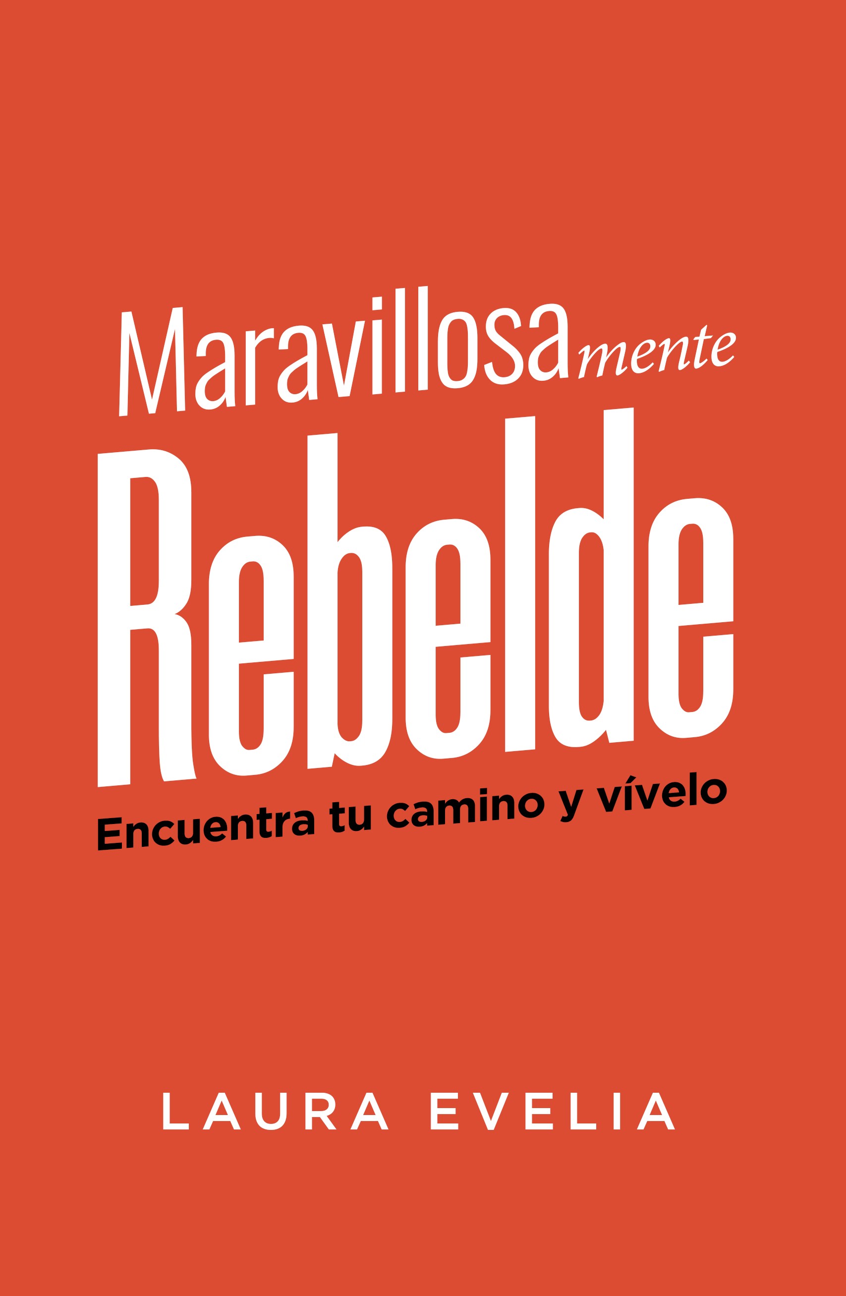Portada del libro Maravillosamente Rebelde de Laura Evelia
